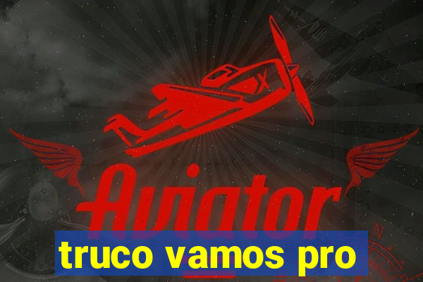 truco vamos pro